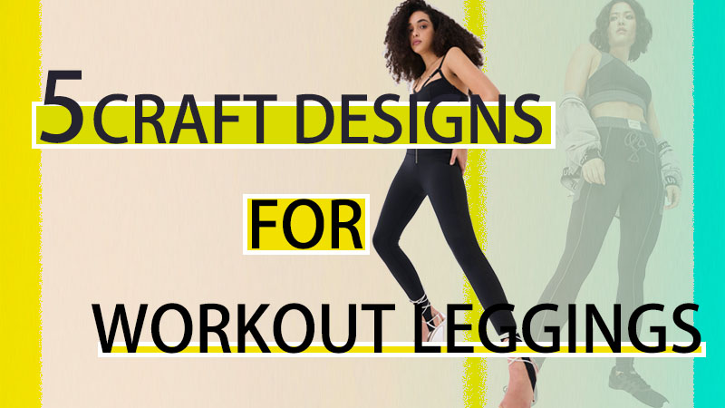 5 Craft Designs for Workout Leggings