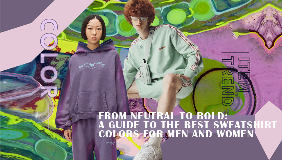 From Neutral to Bold: A Guide to the Best Sweatshirt Colors for Men and Women